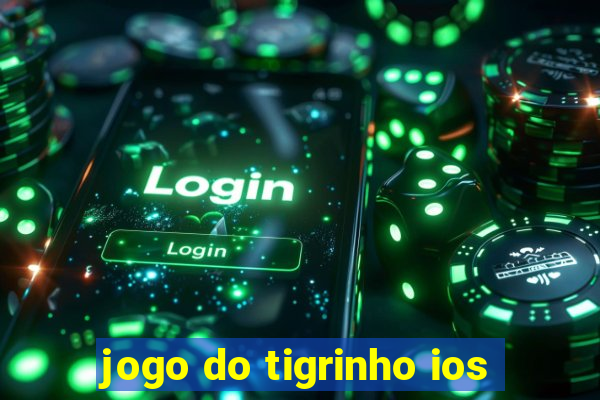 jogo do tigrinho ios